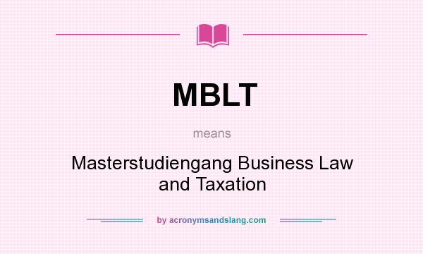 What does MBLT mean? It stands for Masterstudiengang Business Law and Taxation