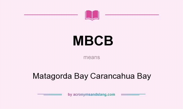 What does MBCB mean? It stands for Matagorda Bay Carancahua Bay
