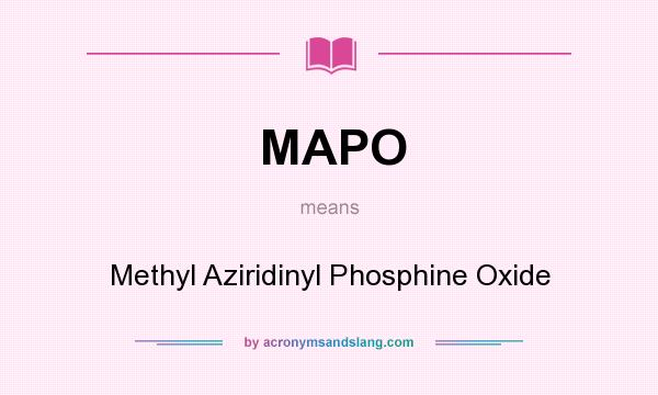 What does MAPO mean? It stands for Methyl Aziridinyl Phosphine Oxide