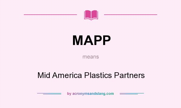 What does MAPP mean? It stands for Mid America Plastics Partners