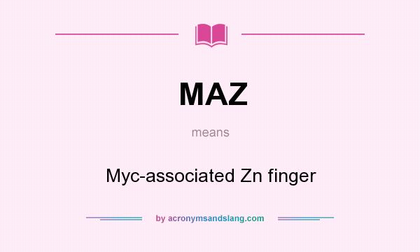 What does MAZ mean? It stands for Myc-associated Zn finger