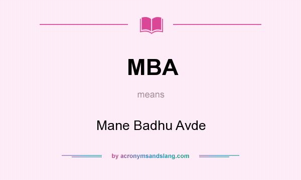 What does MBA mean? It stands for Mane Badhu Avde