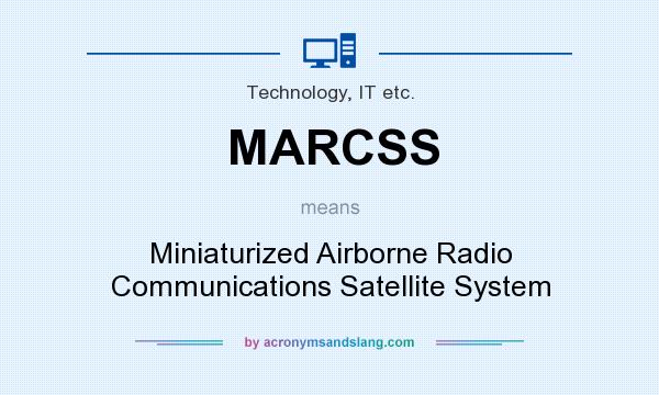 What does MARCSS mean? It stands for Miniaturized Airborne Radio Communications Satellite System