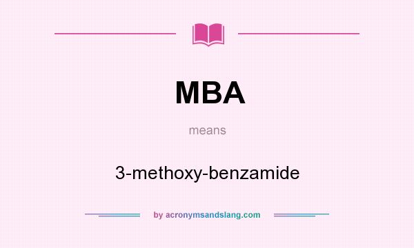 What does MBA mean? It stands for 3-methoxy-benzamide