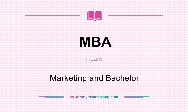 What does MBA mean? It stands for Marketing and Bachelor