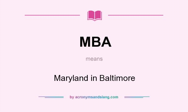 What does MBA mean? It stands for Maryland in Baltimore