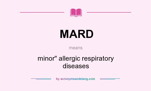 What does MARD mean? It stands for minor