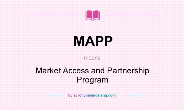 What does MAPP mean? It stands for Market Access and Partnership Program