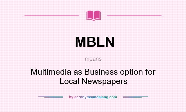 What does MBLN mean? It stands for Multimedia as Business option for Local Newspapers