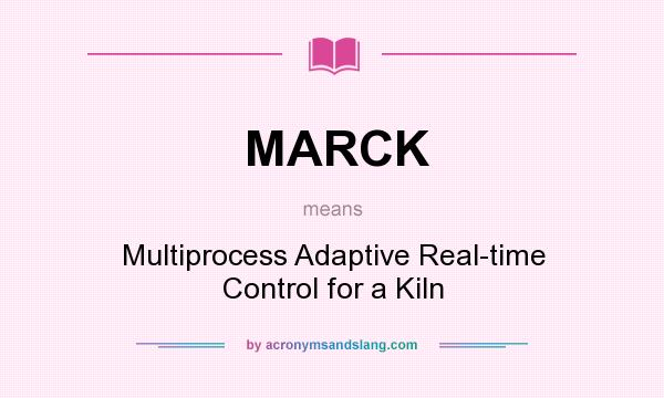 What does MARCK mean? It stands for Multiprocess Adaptive Real-time Control for a Kiln