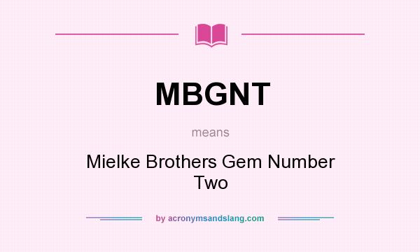 What does MBGNT mean? It stands for Mielke Brothers Gem Number Two
