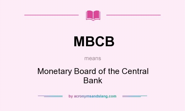 What does MBCB mean? It stands for Monetary Board of the Central Bank