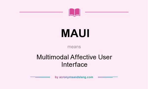 What does MAUI mean? It stands for Multimodal Affective User Interface