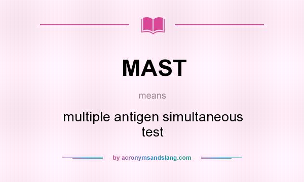 What does MAST mean? It stands for multiple antigen simultaneous test