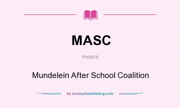 What does MASC mean? It stands for Mundelein After School Coalition