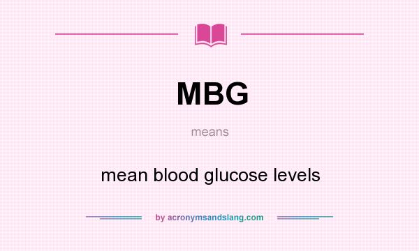 What does MBG mean? It stands for mean blood glucose levels