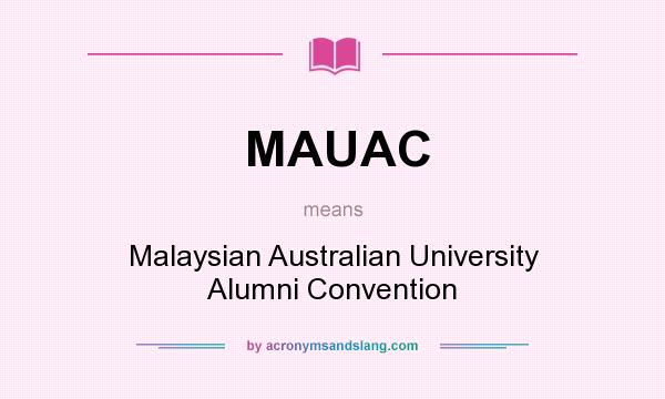 What does MAUAC mean? It stands for Malaysian Australian University Alumni Convention