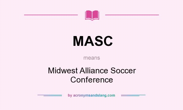 What does MASC mean? It stands for Midwest Alliance Soccer Conference