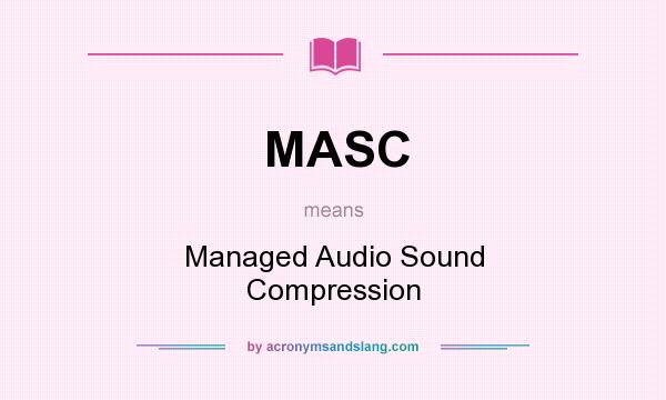 What does MASC mean? It stands for Managed Audio Sound Compression