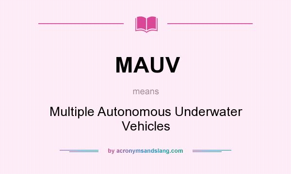 What does MAUV mean? It stands for Multiple Autonomous Underwater Vehicles