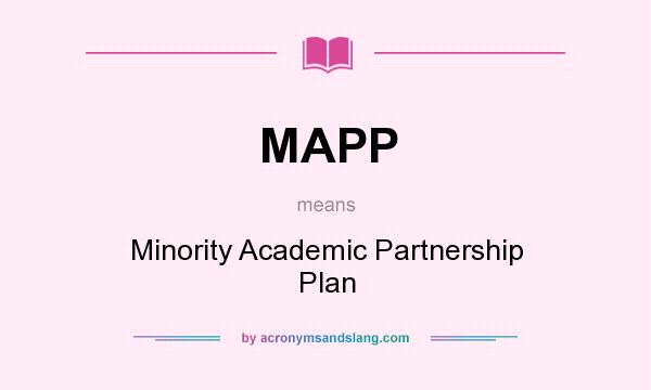 What does MAPP mean? It stands for Minority Academic Partnership Plan