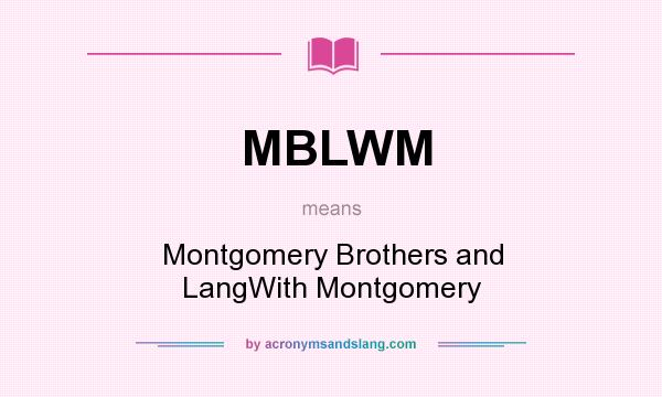 What does MBLWM mean? It stands for Montgomery Brothers and LangWith Montgomery