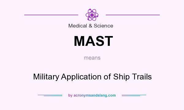 What does MAST mean? It stands for Military Application of Ship Trails