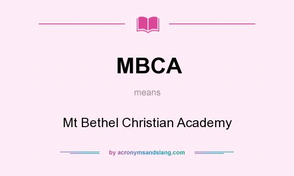 What does MBCA mean? It stands for Mt Bethel Christian Academy