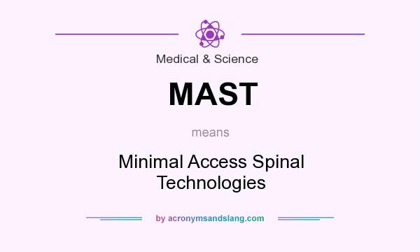 What does MAST mean? It stands for Minimal Access Spinal Technologies