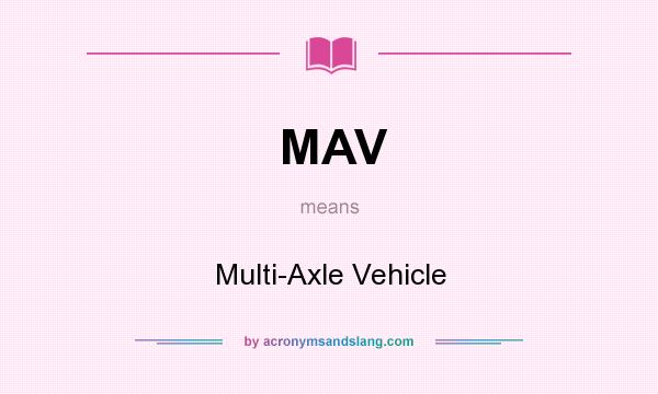 What does MAV mean? It stands for Multi-Axle Vehicle