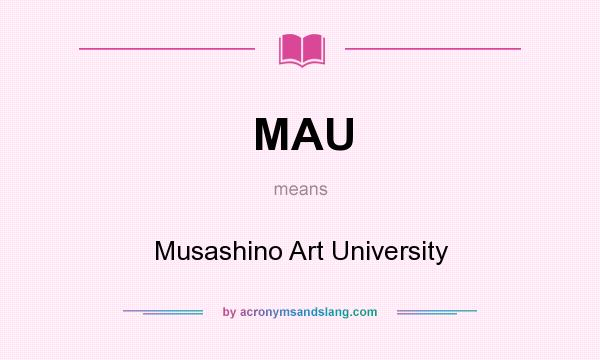 What does MAU mean? It stands for Musashino Art University