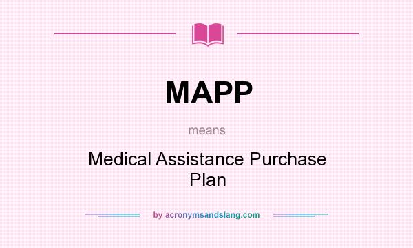 What does MAPP mean? It stands for Medical Assistance Purchase Plan