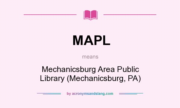 What does MAPL mean? It stands for Mechanicsburg Area Public Library (Mechanicsburg, PA)