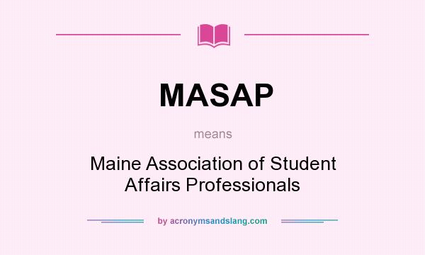 What does MASAP mean? It stands for Maine Association of Student Affairs Professionals