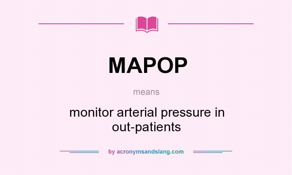 What does MAPOP mean? It stands for monitor arterial pressure in out-patients