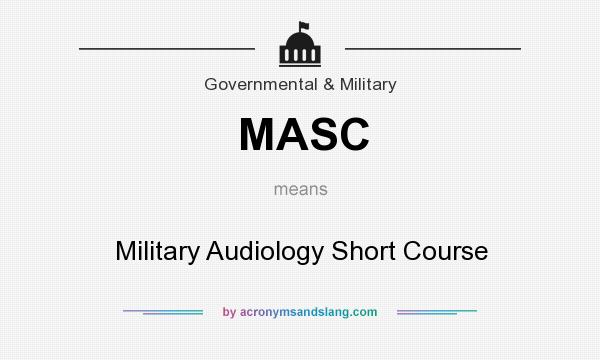 What does MASC mean? It stands for Military Audiology Short Course