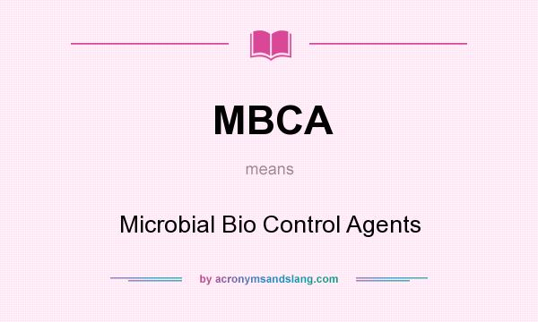 What does MBCA mean? It stands for Microbial Bio Control Agents