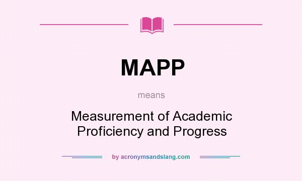 What does MAPP mean? It stands for Measurement of Academic Proficiency and Progress