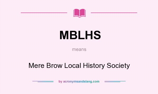 What does MBLHS mean? It stands for Mere Brow Local History Society