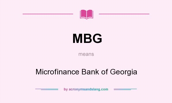 What does MBG mean? It stands for Microfinance Bank of Georgia