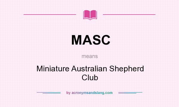 What does MASC mean? It stands for Miniature Australian Shepherd Club