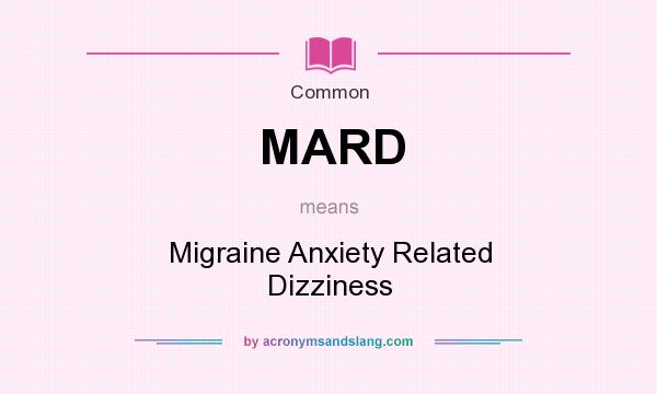 What does MARD mean? It stands for Migraine Anxiety Related Dizziness