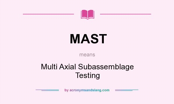 What does MAST mean? It stands for Multi Axial Subassemblage Testing