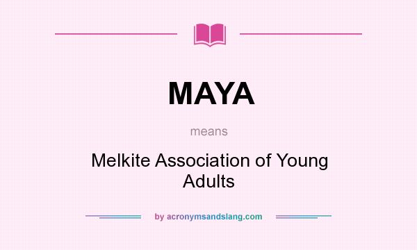 What does MAYA mean? It stands for Melkite Association of Young Adults