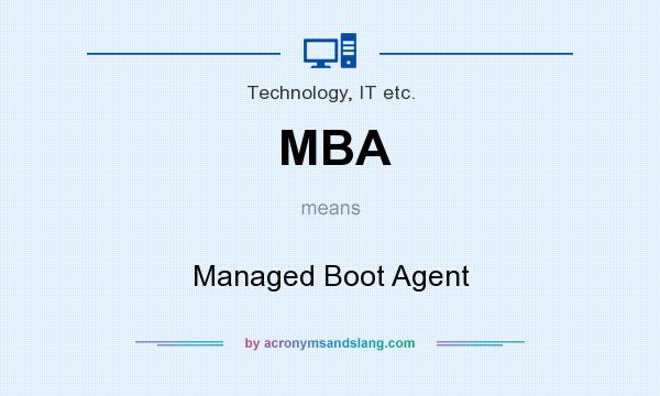 What does MBA mean? It stands for Managed Boot Agent