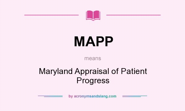What does MAPP mean? It stands for Maryland Appraisal of Patient Progress