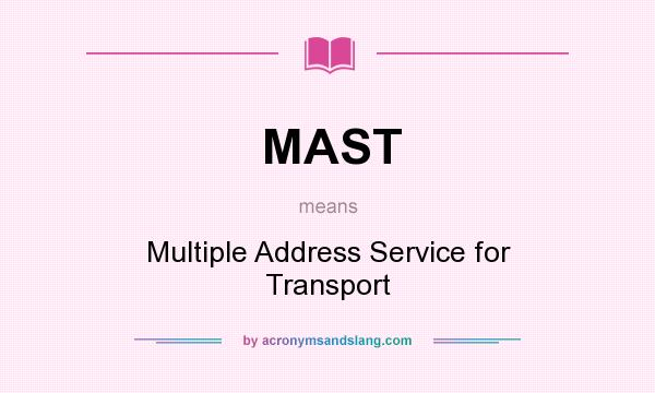 What does MAST mean? It stands for Multiple Address Service for Transport