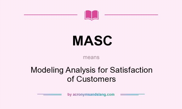 What does MASC mean? It stands for Modeling Analysis for Satisfaction of Customers