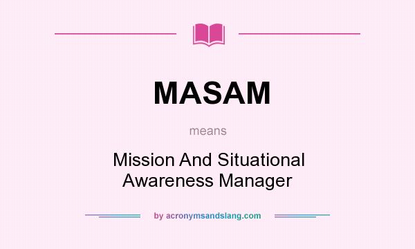 What does MASAM mean? It stands for Mission And Situational Awareness Manager
