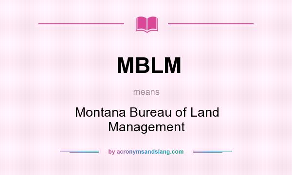 What does MBLM mean? It stands for Montana Bureau of Land Management